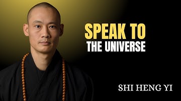 How To Speak To The Universe I Master Shi Heng Yi Motivational Speech