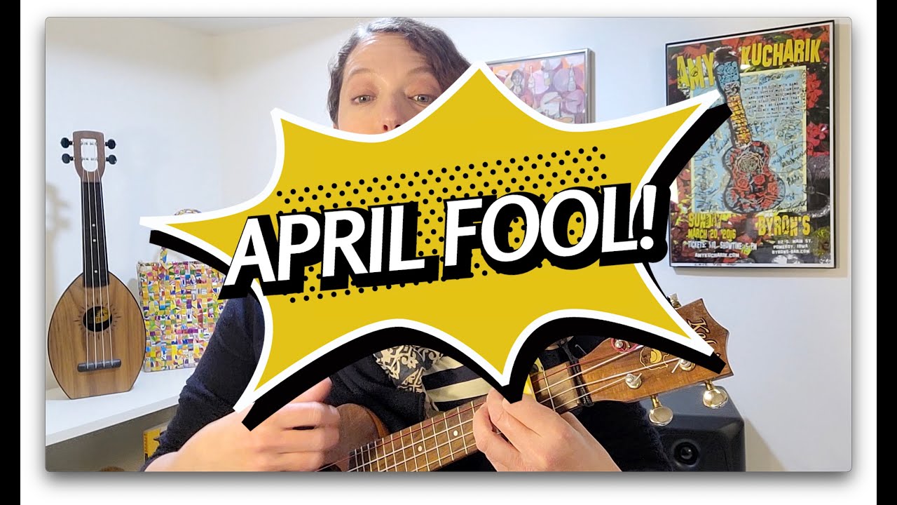 April Fool (reviving a silly song from elementary school, on ukulele