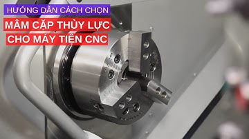 CÁCH CHỌN MÂM CẶP THỦY LỰC CHO MÁY TIỆN CNC - NAMDUONGTOOL