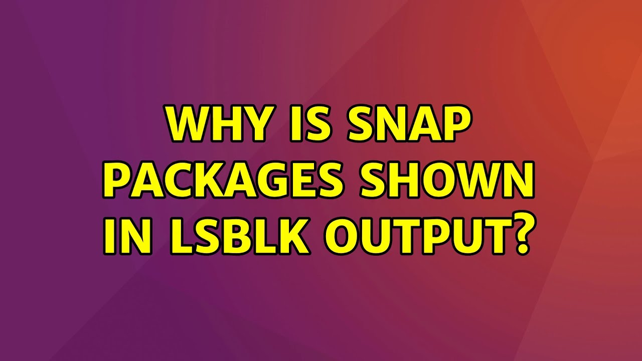 Ubuntu: Why is snap packages shown in lsblk output? (2 Solutions ...