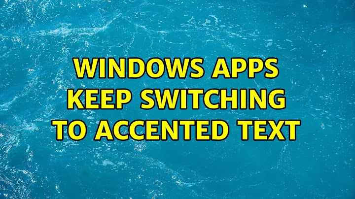 Windows apps keep switching to accented text (4 Solutions!!)