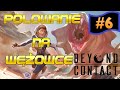 BEYOND CONTACT #6 / GAMEPLAY PL / POLOWANIE NA WĘŻOWCE