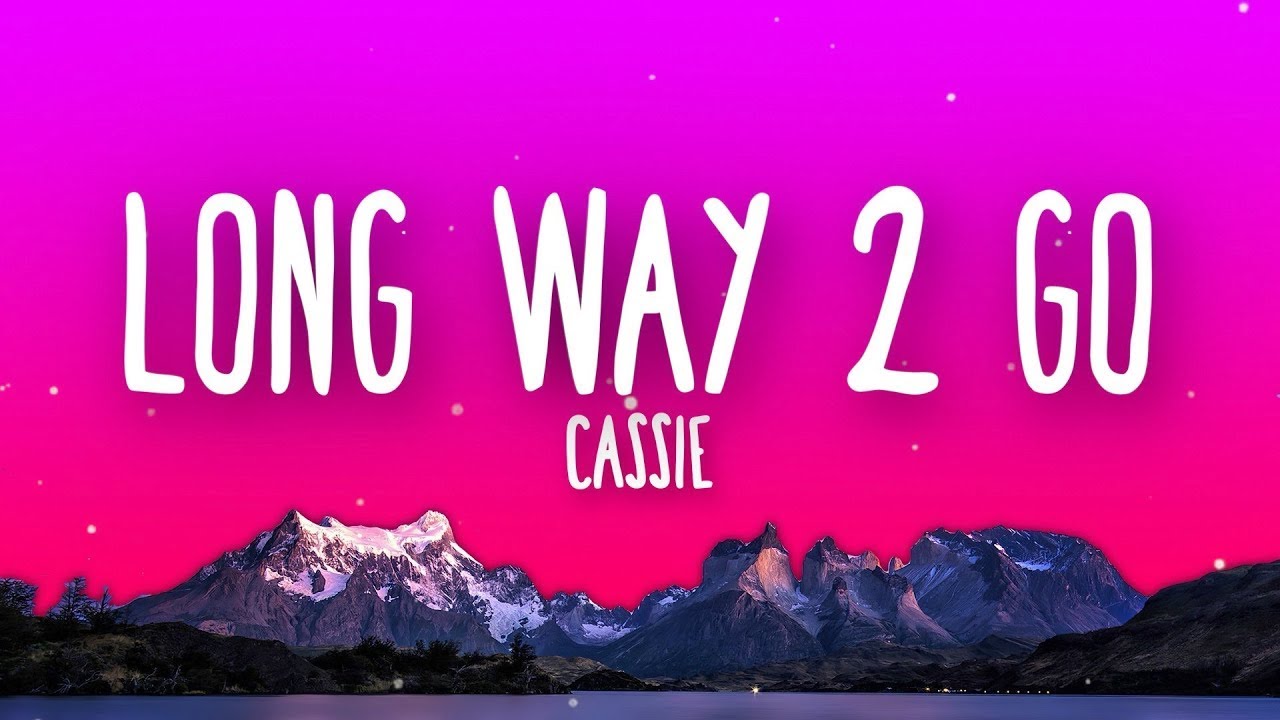 Cassie long way 2 go lyrics youtube
