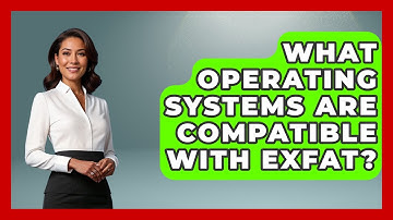 What Operating Systems Are Compatible With ExFAT? - Your Computer Companion