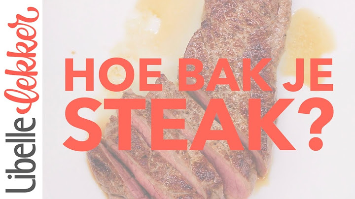 Hoe bak je steak?