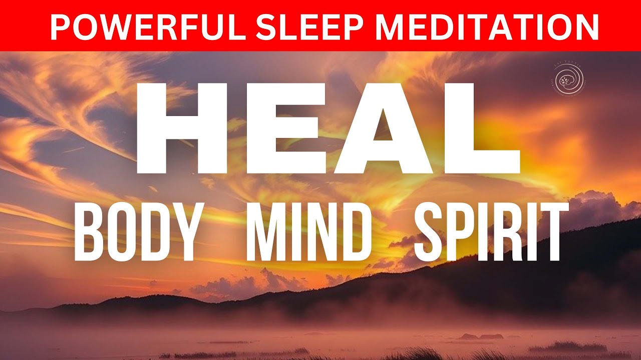 Heal Your Body, Mind, And Spirit: Deep Guided Sleep Meditation For ...