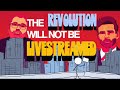THE REVOLUTION WILL NOT BE LIVE-STREAMED