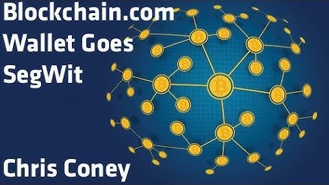 "Blockchain Wallet Goes SegWit" - Chris Coney