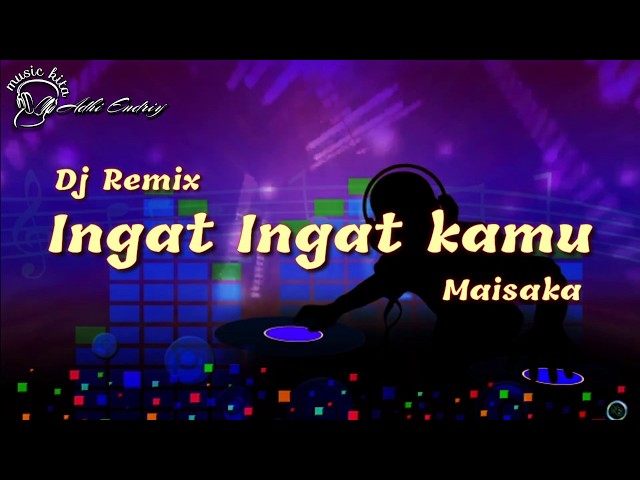 Ingat ingat kamu - maisaka | dj remix new | video lyrics class=