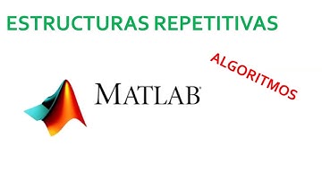 Curso de Algoritmos en MatLab | Estructuras Repetitivas
