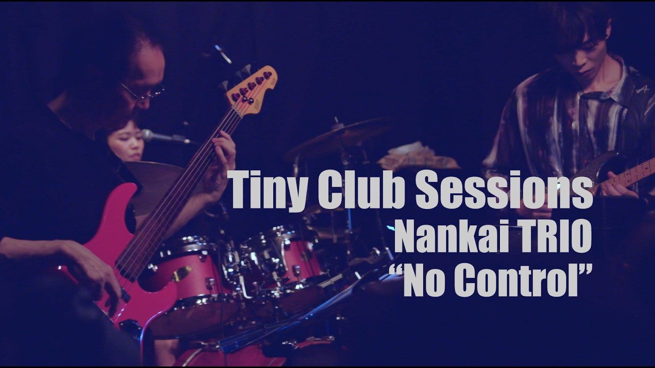 Tiny Club Sessions | Nankai TRIO |No Control | Live Performance |
