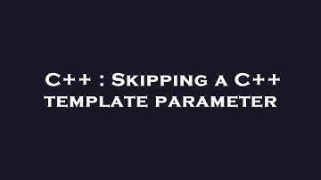C++ : Skipping a C++ template parameter