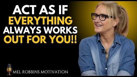 ACT AS IF EVERYTHING ALWAYS WORKS OUT FOR YOU | Mel Robbins MOTIVATIONAL SPEECH