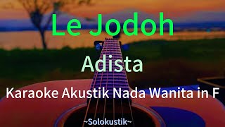 Download lagu Le Jodoh (Karaoke Akustik) || Nada Wanita in F || Adista #karaoke #viral #fyp 