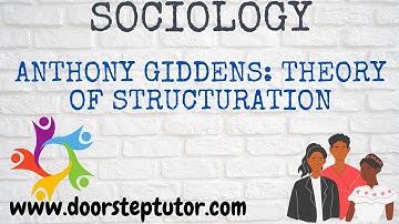 Anthony Giddens: Theory of Structuration | Works, Reflexivity | Sociology