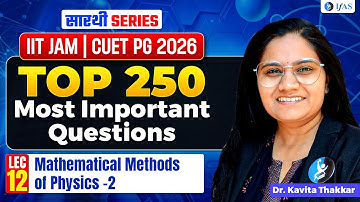Mathematical Methods of Physics-2 | TOP 250 Most Important Questions L-12 | IIT JAM & CUET PG 2026