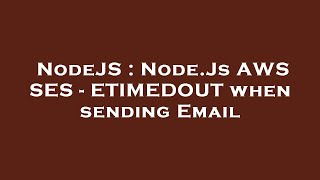 NodeJS : Node.Js AWS SES - ETIMEDOUT when sending Email