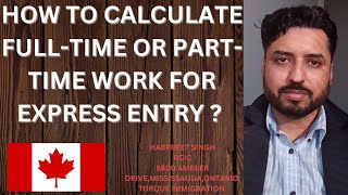 HOW TO CALCULATE FULL -TIME OR PART -TIME WORK FOR EXPRESS ENTRY ? CANADA IMMIGRATION.