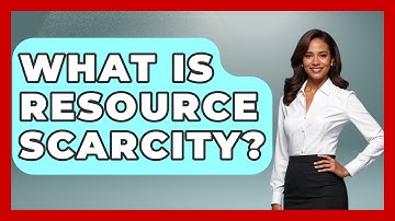 What Is Resource Scarcity? - The Geography Atlas