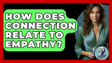 How Does Connection Relate To Empathy? - Philosophy Beyond