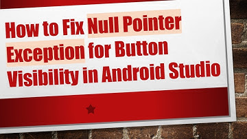 How to Fix Null Pointer Exception for Button Visibility in Android Studio