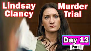Triple Murder Mom - Lindsay Clancy Trial Day 13 Part II
