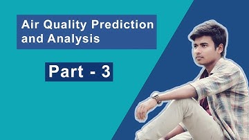 Air Quality Prediction and Analysis | Part 3 | ML Machine Learning