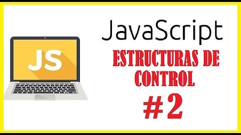 Curso JavaScript #2 Estructuras De Control Condicionales y Ciclos