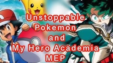 Pokemon and My Hero Academia MEP: Unstoppable