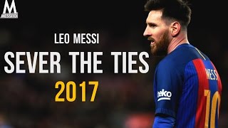 Lionel Messi 2017 ▶ Sever The Ties ◀ MAGIC Skills & Goals 2016/17 ¦ HD NEW
