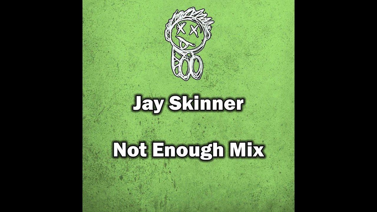 Jay Skinner - Not Enough Mix