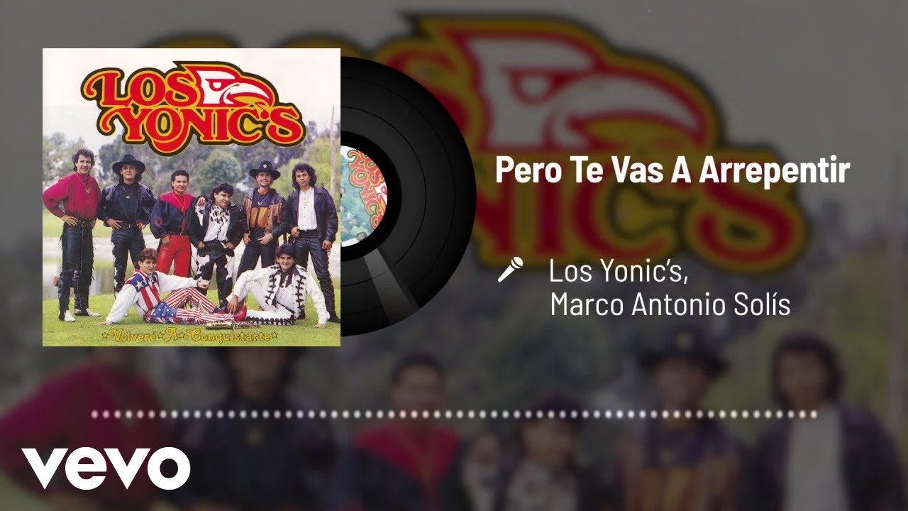 Los Yonic's - Pero Te Vas A Arrepentir (Audio) ft. Marco Antonio Solís