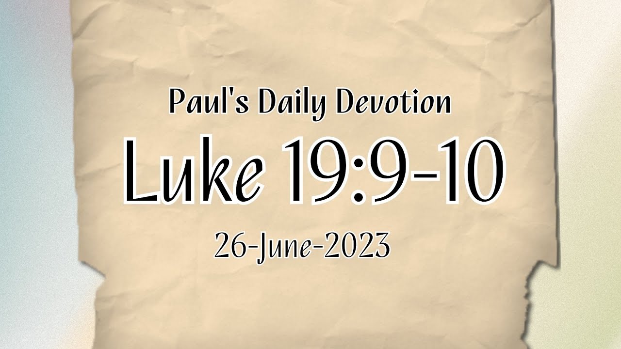 Paul s Daily Devotions 26 June 2023 Luke 19 9 10 YouTube Paul s daily devotions 26 june 2023 luke 19 9 10 youtube