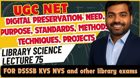 UGC NET LIS| Digital Preservation-Need, Purpose, Standards, Methods, Techniques,Projects| Lecture 75