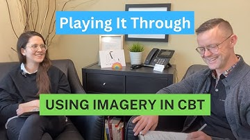 Playing the Image Through to Completion - Part 4 of Using Imagery in CBT