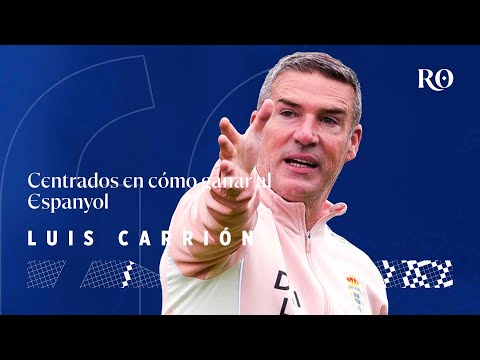 Luis Carrión: "Centrados en cómo ganar al Espanyol"