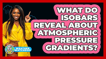 What Do Isobars Reveal About Atmospheric Pressure Gradients? - Weather Watchdog