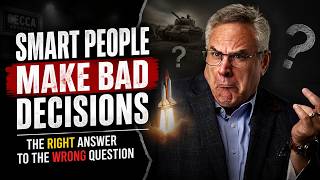 Why Smart People Make Bad Decisions | The Right Answer to the Wrong Question