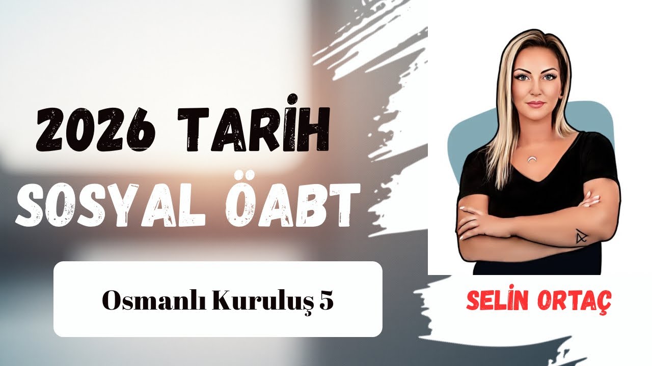 2026 TARİH-SOSYAL ÖABT / Osmanlı Kuruluş 5 / Selin Ortaç