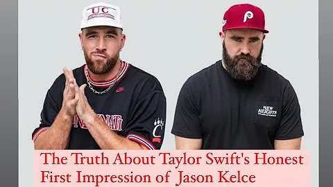 The Truth About Taylor Swift's Honest First Impression of Jason Kelce #traviskelce #jasonkelce