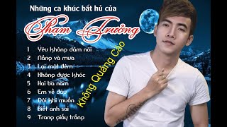 Những ca khúc hay bất hủ của Phạm Trưởng (không quảng cáo nhé !!)