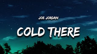 Joe Jordan - Cold There (Lyrics)