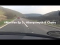 #ManVan Ep 5 - Aberystwyth &amp; Choirs