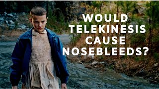 Would Telekinesis Really Cause Nosebleeds?