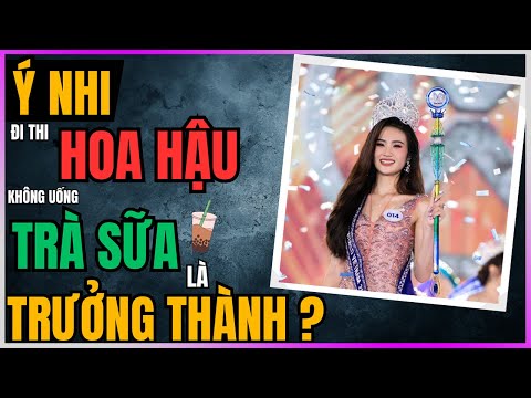 Ý Nhi: thi Hoa Hậu, không uống Trà Sữa là Trưởng Thành? [DLDBTT]