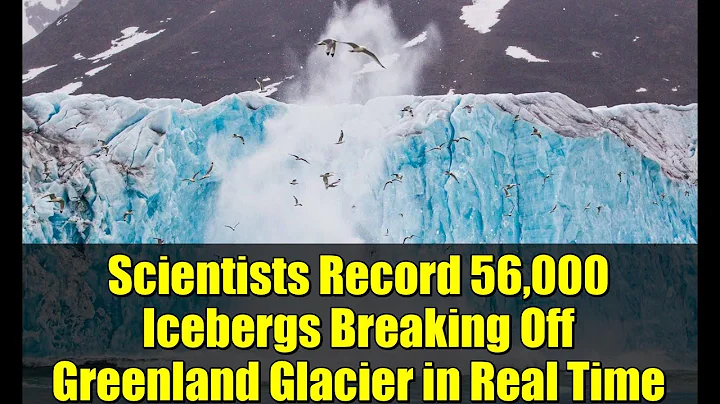 Scientists Record 56,000 Icebergs Breaking Off Greenland Glacier in Real Time