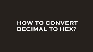 How to convert decimal to hex
