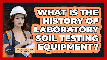 What Is The History Of Laboratory Soil Testing Equipment? - Civil Engineering Explained