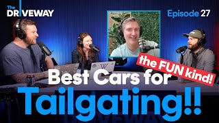 Best Cars for Tailgating (The FUN Kind!) | The Driveway Podcast Episode #27
