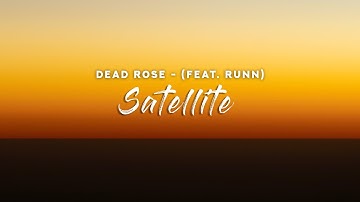 Dead Rose - Satellite (Lyrics) feat. RUNN